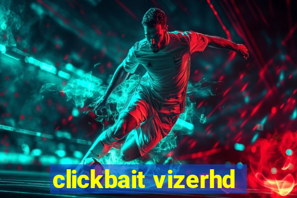 clickbait vizerhd